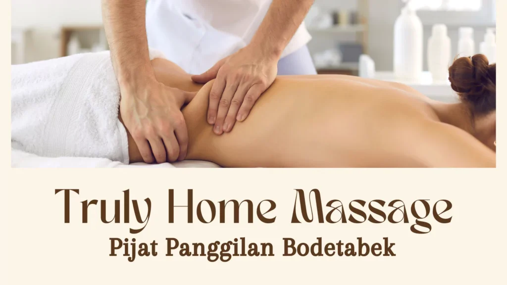 Truly Home Massage, Pijat Panggilan BODETABEK Profesional Harga Terjangkau