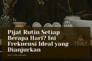 Pijat Rutin Setiap Berapa Hari Ini Frekuensi Ideal yang Dianjurkan