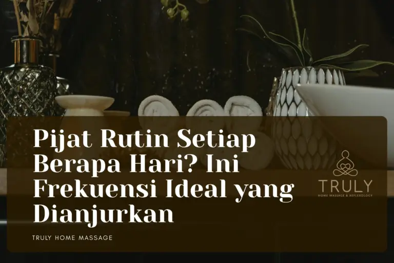 Pijat Rutin Setiap Berapa Hari Ini Frekuensi Ideal yang Dianjurkan